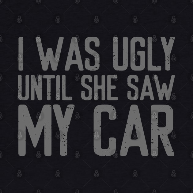 I was ugly until she saw my car by VrumVrum